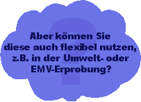 Aber können Sie diese auch flexibel nutzen, z.B. in der Umwelt- oder EMV-Erprobung?